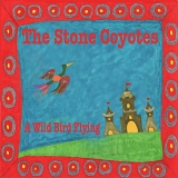 The Stone Coyotes - A Wild Bird Flying