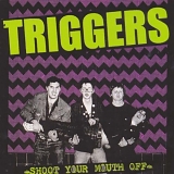 The Triggers - Shoot Your Mouth Off