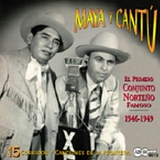 Maya & Cantu - El Primero Conjunto Norteno Famoso 1946-1949