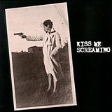 Kiss Me Screaming - Kiss Me Screaming