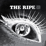 The Ripe - Into Your Ears