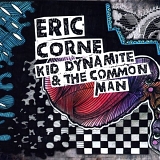 Eric Corne - Kid Dynamite & The Common Man