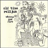 Old Time Relijun - Uterus And Fire