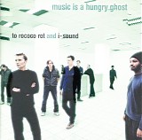 To Rococo Rot & I-Sound - Music Is A Hungry Ghost