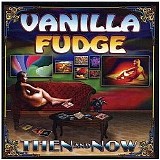 Vanilla Fudge - Then And Now