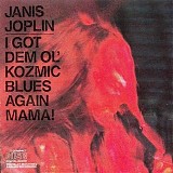 Janis Joplin - I Got Dem Ol' Kozmic Blues Again Mama!