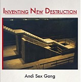 Andi Sex Gang - Inventing New Destruction