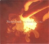 Nickel Creek - Why Should The Fire Die?