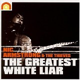 Nic Armstrong & The Thieves - The Greatest White Liar