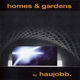 Haujobb - Homes & Gardens