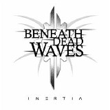 Beneath Dead Waves - Inertia