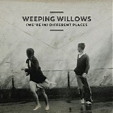 Weeping Willows - (We're in) Different Places