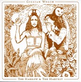 Gillian Welch - The Harrow & The Harvest