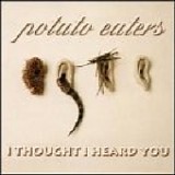 The Potato Eaters - I Thought I Heard You