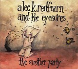 Alec K. Redfearn and the Eyesores - The Smother Party