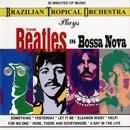 Brazilian Tropical Orchestra - Plays The Beatles In Bossa Nova