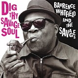 Barrence Whitfield And The Savages - Dig Thy Savage Soul