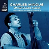 Charles Mingus - Sixteen Classic Albums
