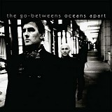 The Go-Betweens - Oceans Apart