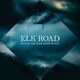 Elk Road - Waiting for Your Waves to Pass [2014] EP 320