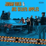 Jonah Gold & His Silver Apples - Pollute The Airwaves