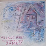James - Village Fire - Five Offerings From James