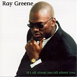 Ray Greene - It's All About Me, All About You