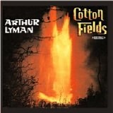 Arthur Lyman - Cotton Fields (Digitally Remastered)