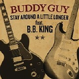 Buddy Guy Featuring B.B. King - Stay Around A Little Longer