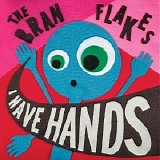 The Bran Flakes - I Have Hands