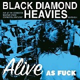 Black Diamond Heavies - Alive As Fuck [Explicit]