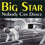 Big Star - Nobody Can Dance