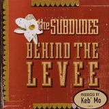 The Subdudes - Behind The Levee