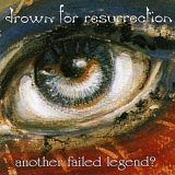 Drown For Resurrection - Another Failed Legend ?