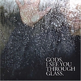 GODS - I See You Through Glass