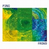 Pond - 2010 - Frond