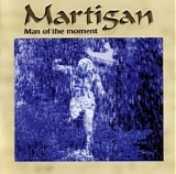 Martigan - Man of the Moment