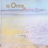 Le Orme - Amico di ieri