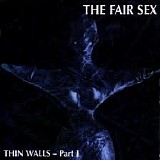 The Fair Sex - Thin Walls - Part I