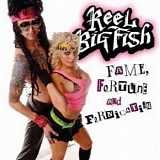 Reel Big Fish - Fame, Fortune And Fornication