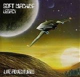 Soft Machine Legacy - Live Adventures