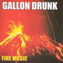 Gallon Drunk - Fire Music