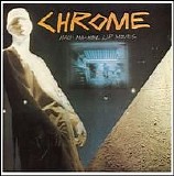 Chrome - Half Machine Lip Moves + Alien Soundtracks