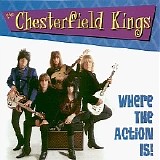 The Chesterfield Kings - Where The Action Is!