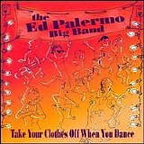 Ed Palermo Big Band - Take Your Clothes Off When You Dance