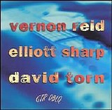 David Torn/Elliott Sharp/Vernon Reid - GTR OBLQ