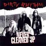 Dirty Rhythm - Never Cleaned Up