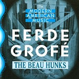 The Beau Hunks - The Modern American Music Of Ferde GrofÃ©