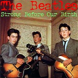 The Beatles - Strong Before Our Birth