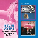 Ayers, Kevin - Rainbow Takeaway (1978) / That's What You Get Babe (1980)